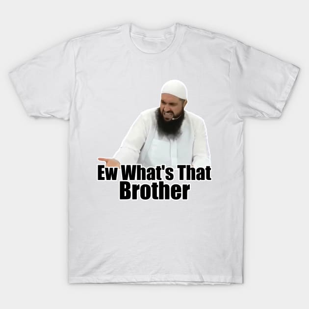 ew brother ew what